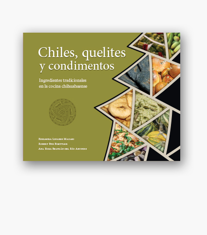 Chiles, quelites y condimentos, Ingredientes tradicionales en la cocina chihuahuense - Instituto de Biología, UNAM